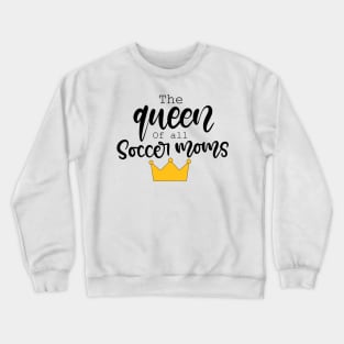 The Queen of all Soccer Moms Design Crewneck Sweatshirt